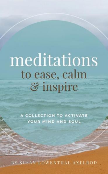 Meditations to Ease Calm and Inspire: A Collection to Activate Your Mind and Soul