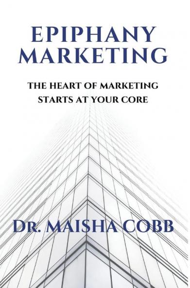 Epiphany Marketing: The Heart of Marketing Starts at Your Core