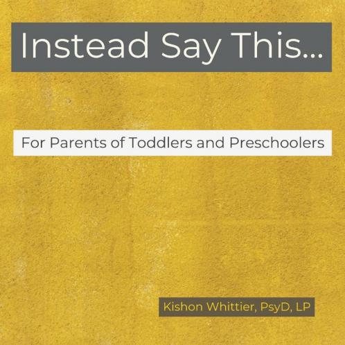 Instead Say This...For Parents of Toddlers and Preschoolers: 1