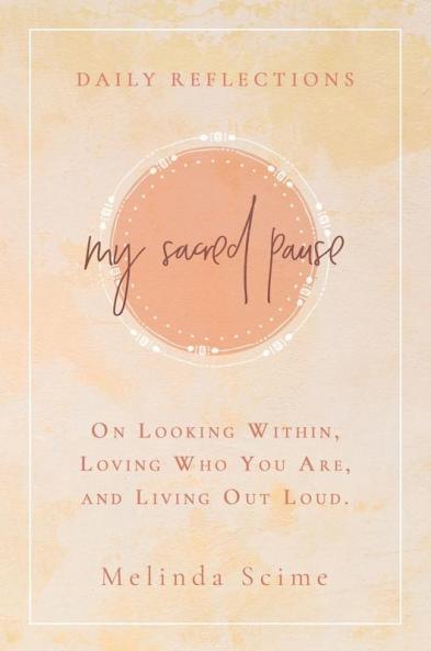 My Sacred Pause: Daily reflections on looking within loving who you are and living out loud