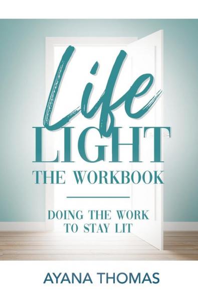 Life Light The Workbook: Doing the Work to Stay Lit