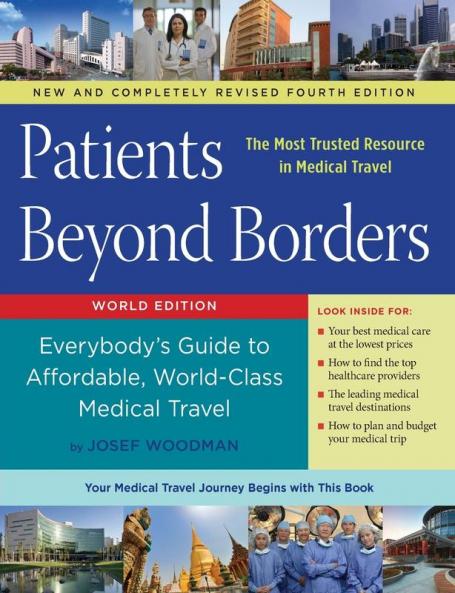 Patients Beyond Borders Fourth Edition: Everybody's Guide to Affordable World-Class Medical Travel