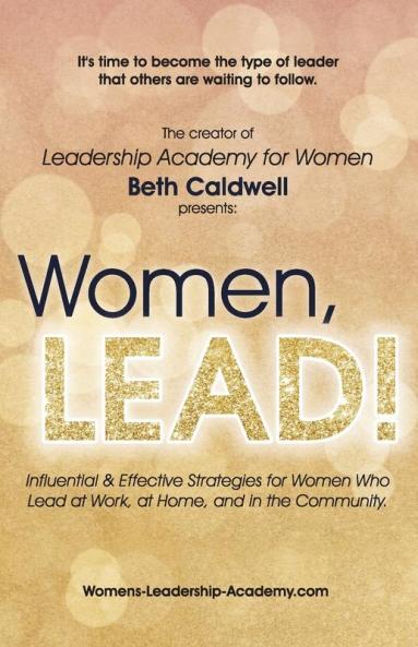 Women LEAD!: Influential & Effective Strategies for Women Who Lead at Work at Home and in the Community