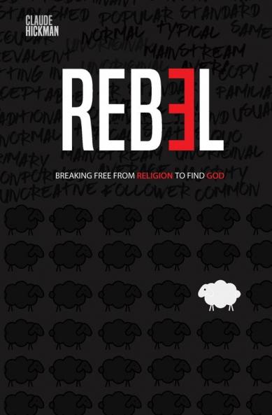 Rebel: Breaking Free From Religion To Find God
