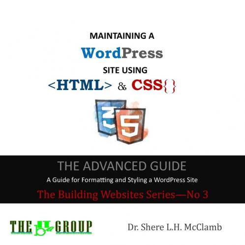 MAINTAINING A WordPress Site Using HTML & CSS: The Advance Guide: A Guide for Formatting and Styling a WordPress Site: 3 (Building Websites)