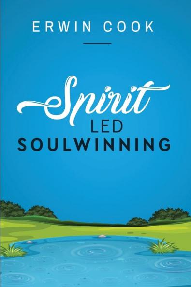 Spirit Led Soulwinning: soulwinning