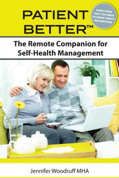 Patient Better: The Remote Companion for Self-Health Management (Patient Better: Self-Manage Your Way to Better Care)