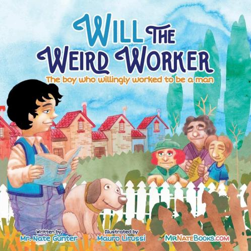 Will the Weird Worker: The boy who willingly worked to become a young man.: 8 (Children Books on Life and Behavior)