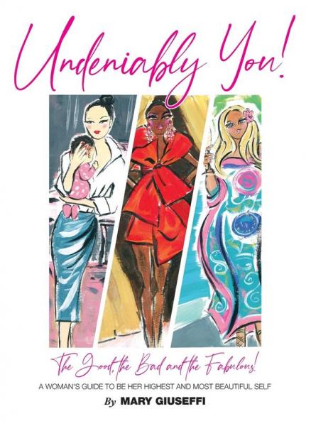 Undeniably You! The Good The Bad and The Fabulous!: A Woman's Guide To Be Her Highest and Most Beautiful Self