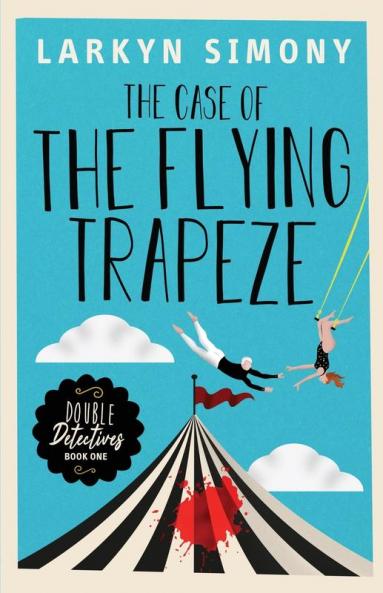 The Case of the Flying Trapeze: Double Detectives Book One: 1