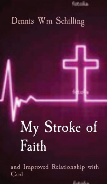 My Stroke of Faith: and Improved Relationship with God