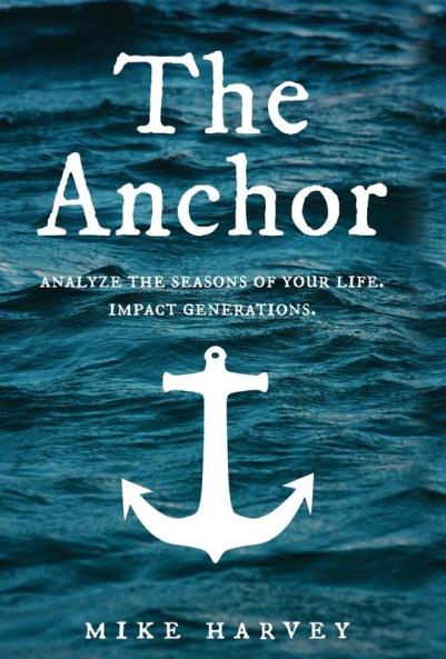 The Anchor: Analyze the seasons of your life. Impact generations. (Find Security in Troubled Waters.)