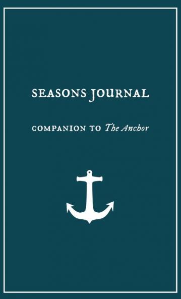Seasons Journal: Analyze the seasons of your life. Impact generations. (Companion to "the Anchor.")