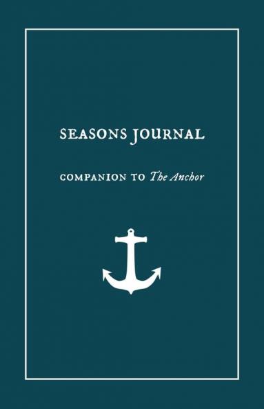 Seasons Journal: Analyze the seasons of your life. Impact generations. (Companion to "the Anchor.")