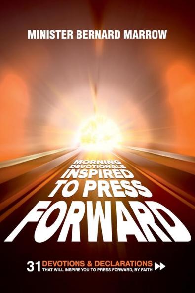 Morning Devotionals Inspired to Press Forward: 31 Devotions & Declarations That Will Inspire You to Press Forward By Faith