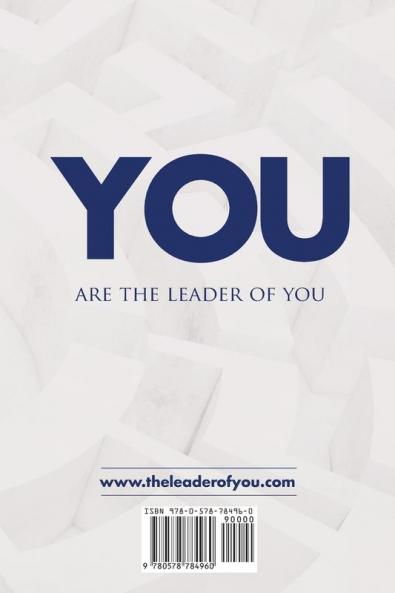 The Leader of YOU: you cannot be an effective leader of others if you are not first an effective leader of YOU