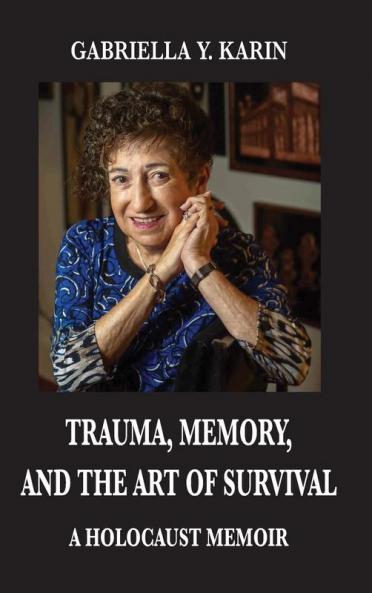 Trauma Memory and the Art of Survival: A Holocaust Memoir