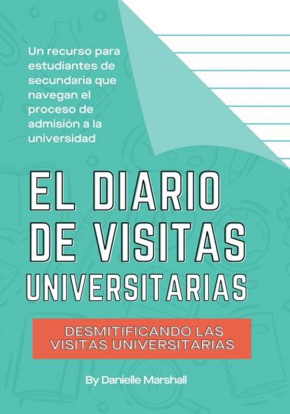 El diario de visitas universitarias: Desmitificando las visitas universitarias (The College Visit Journal: Campus Visits Demystified) (Spanish Edition)