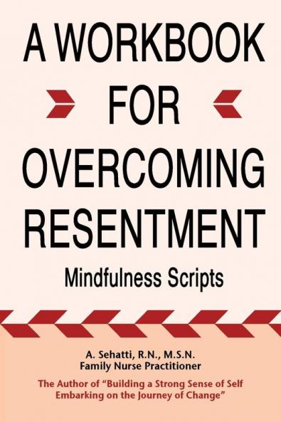 A WORKBOOK FOR OVERCOMING RESENTMENT