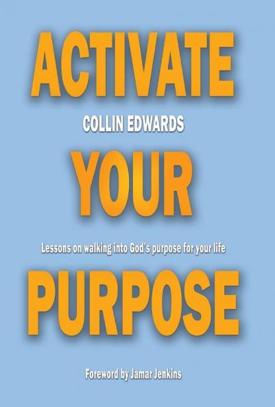 Activate Your Purpose: Lessons on walking into God's purpose for your life!