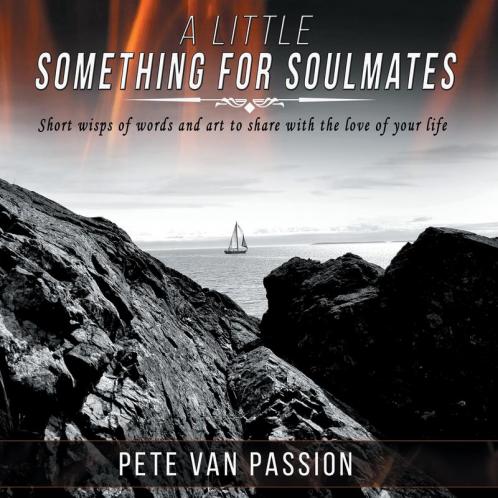 A Little Something for Soulmates...V.1: Short wisps of words and art to share with the love of your life