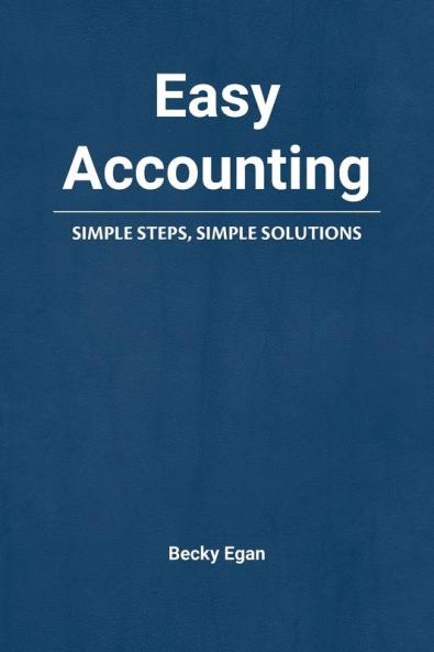 Easy Accounting: Simple Steps Simple Solutions