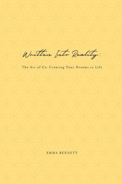 Written Into Reality: The Art of Co-Creating Your Dreams to Life