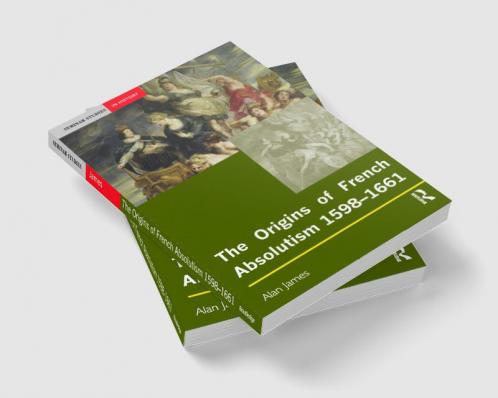 Origins of French Absolutism 1598-1661