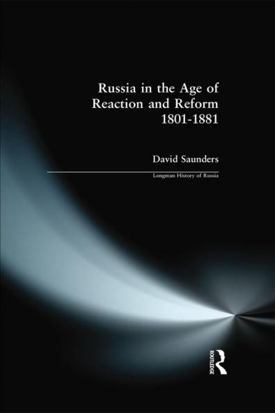 Russia in the Age of Reaction and Reform 1801-1881