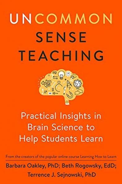Uncommon Sense Teaching: Practical Insights in Brain Science to Help Students Learn