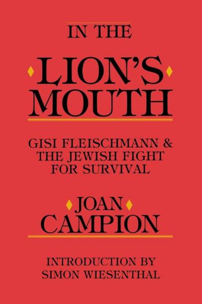 In the Lion's Mouth: Gisi Fleischmann & the Jewish Fight for Survival