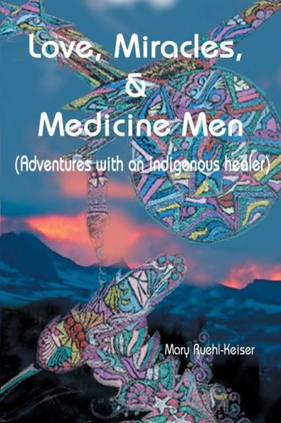 Love Miracles and Medicine Men