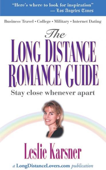 The Long Distance Romance Guide: A Handbook of Encouragement to Help You Stay Close When Apart