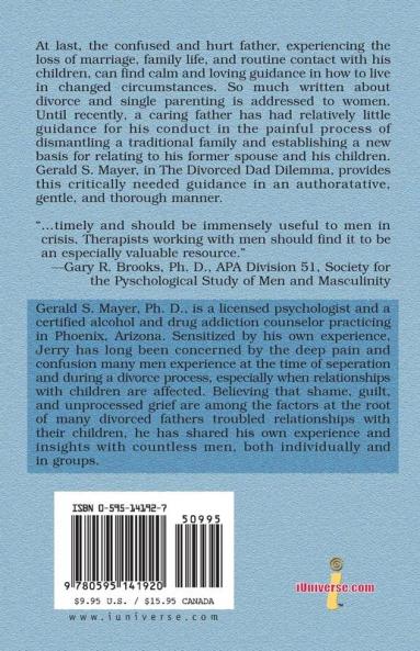 The Divorced Dad Dilemma: A Father's Guide to Understanding Grieving and Growing Beyond the Losses of Divorce and to Developing a Deeper Ongoing Relationship with His Children