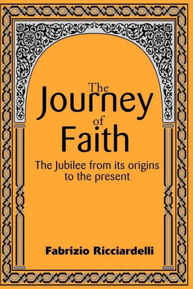 The Journey of Faith: The Jubilee from It's Origin to the Present