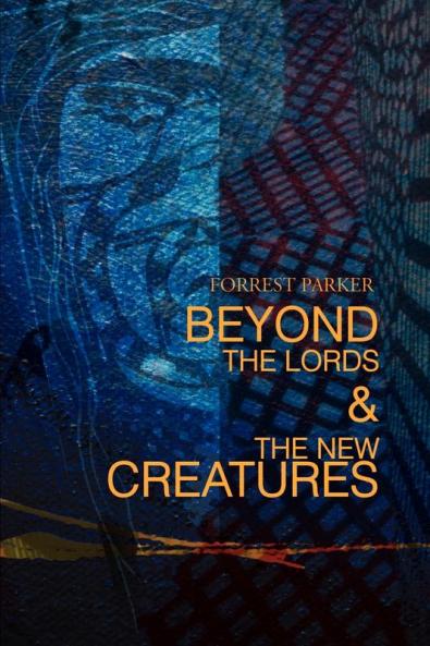 Beyond the Lords & the New Creatures