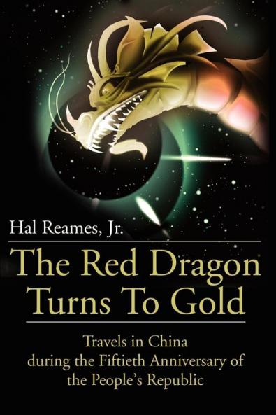 The Red Dragon Turns to Gold: Travels in China During the Fiftieth Anniversary of the People's Republic