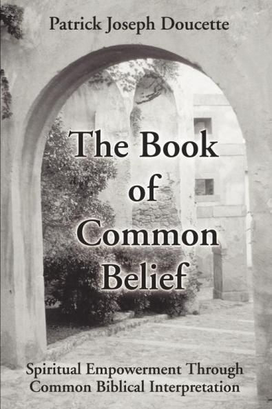 The Book of Common Belief: Spiritual Empowerment Through Common Biblical Interpretation
