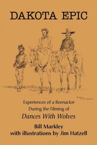 Dakota Epic: Experiences of a Reenactor During the Filming of Dances with Wolves
