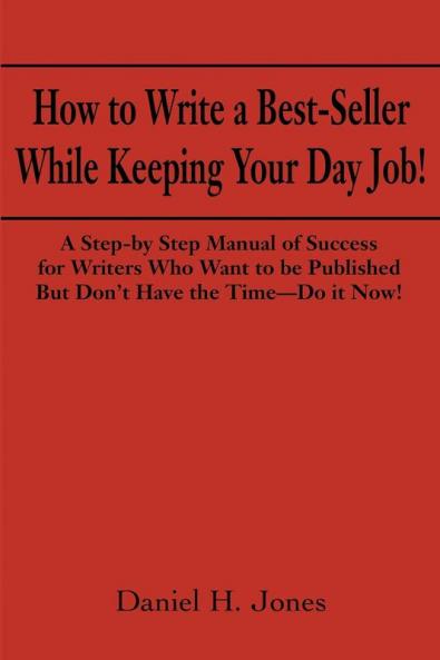 How to Write a Best-Seller While Keeping Your Day Job!: A Step-By Step Manual of Success for Writers Who Want to Be Published But Don't Have the ... for Change in the Publishing Business