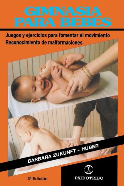 Gimnasia Para Bebes: Juegos y Ejercicios Para Fomentar el Movimiento Reconocimiento de Malformaciones (Coleccion Cuerpo Sano)