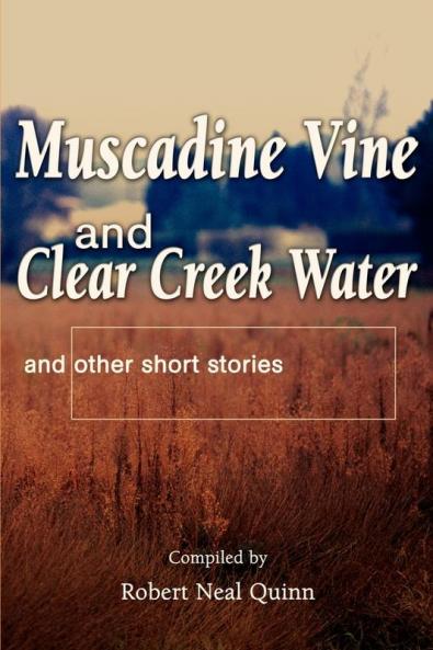 Muscadine Vine and Clear Creek Water: and other short stories
