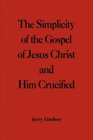 The Simplicity of the Gospel of Jesus Christ and Him Crucified