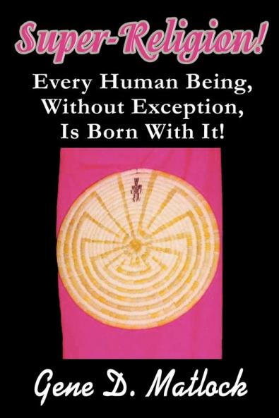 Super-Religion!: Every Human Being Without Exception Is Born With It!