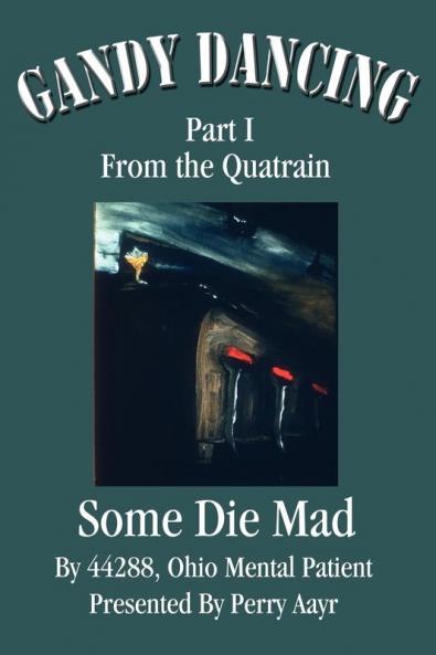 Gandy Dancing: Part I From the Quatrain Some Die Mad