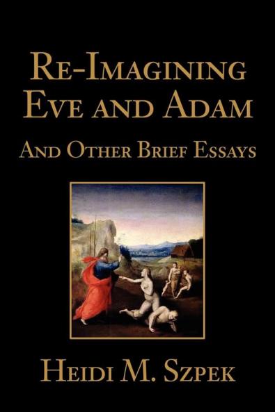 Re-Imagining Eve and Adam: And Other Brief Essays