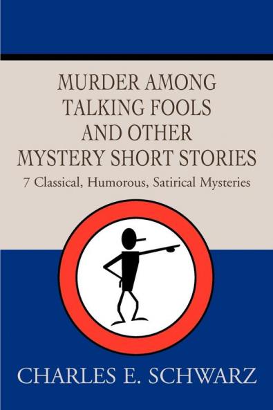Murder Among Talking Fools And Other Mystery Short Stories: 7 Classical Humorous Satirical Mysteries