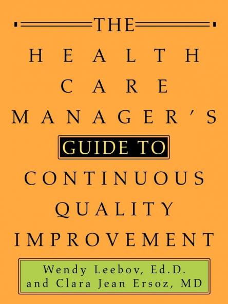 The Health Care Manager's Guide to Continuous Quality Improvement