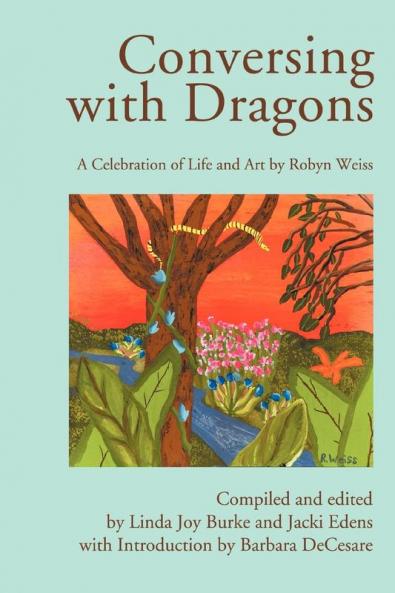 Conversing with Dragons: A Celebration of Life and Art by Robyn Weiss