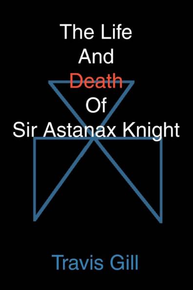 The Life And Death Of Sir Astanax Knight
